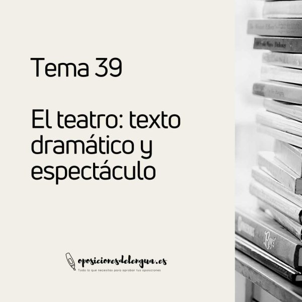 TEMA 39 – El teatro: texto dramático y espectáculo